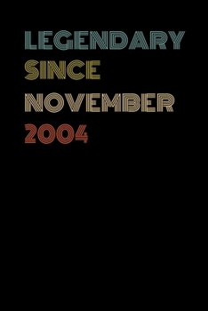 Legendary Since November 2004 - Birthday Gift For 15 Year Old Men and Women Born in November: Blank Lined Journal, Notebook, Diary, Planner