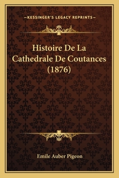 Paperback Histoire De La Cathedrale De Coutances (1876) [French] Book