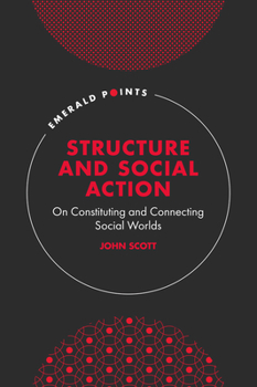 Hardcover Structure and Social Action: On Constituting and Connecting Social Worlds Book