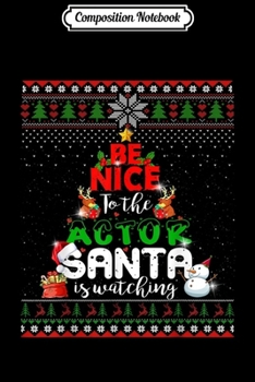 Composition Notebook: Be Nice To The Actor Santa Is Watching job lover Xmas 2019  Journal/Notebook Blank Lined Ruled 6x9 100 Pages