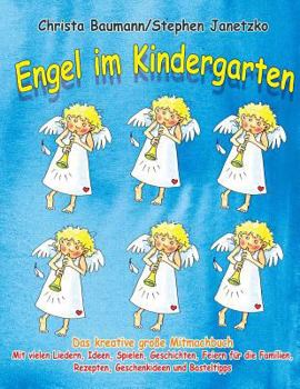 Paperback Engel Im Kindergarten - Das Kreative Gro?e Mitmachbuch: Mit Vielen Liedern, Ideen, Spielen, Geschichten, Feiern F?r Die Familien, Rezepten, Geschenkid [German] Book