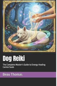 Paperback Dog Reiki: The Complete Master's Guide to Energy Healing Canine Souls Book