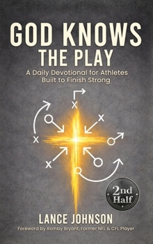 God Knows the Play: A Daily Devotional for Athletes Built to Finish Strong