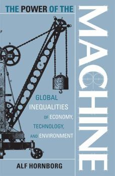 Paperback The Power of the Machine: Global Inequalities of Economy, Technology, and Environment Book