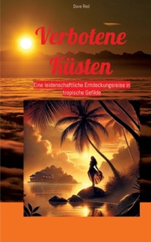 Paperback Verbotene Küsten: Eine leidenschaftliche Entdeckungsreise in tropische Gefilde [German] Book