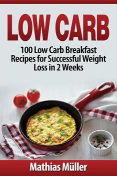 Paperback Low Carb Recipes: 100 Low Carb Breakfast Recipes for Successful Weight Loss in 2 Weeks Book