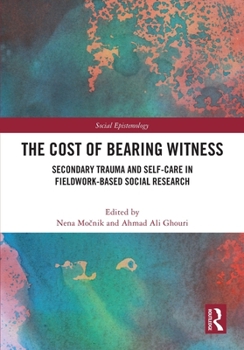 The Cost of Bearing Witness: Secondary Trauma and Self-Care in Fieldwork-Based Social Research