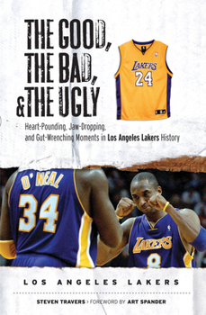 Hardcover The Good, the Bad, & the Ugly: Los Angeles Lakers: Heart-Pounding, Jaw-Dropping, and Gut-Wrenching Moments from Los Angeles Lakers History Book