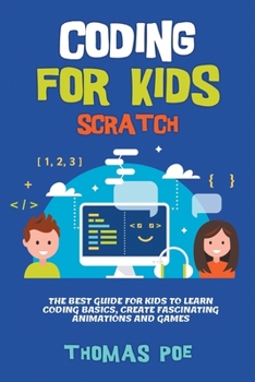 Paperback Coding for Kids Scratch: The Best Guide for Kids to Learn Coding Basics, Create Fascinating Animations and Games Book