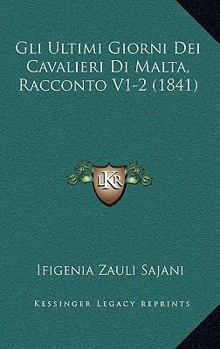 Gli Ultimi Giorni Dei Cavalieri Di Malta, Racconto V1-2 (1841)