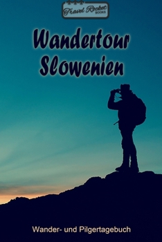 TRAVEL ROCKET Books - Wandertour Slowenien - Wander- und Pilgertagebuch: Zum Eintragen und Ausfüllen | Wanderungen | Bergwandern | Klettertouren | ... Tolles Geschenk für Wanderer (German Edition)