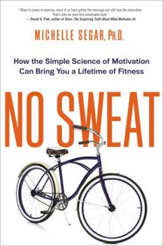 Paperback No Sweat: How the Simple Science of Motivation Can Bring You a Lifetime of Fitness Book