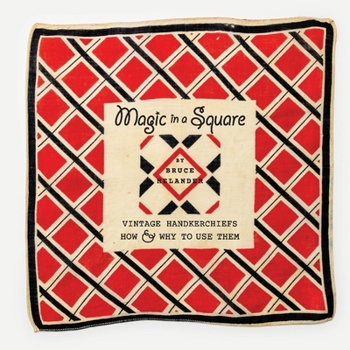 Hardcover Magic in a Square: Vintage Handkerchiefs How & Why to Use Them Book