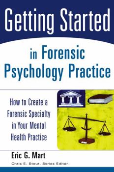 Paperback Getting Started in Forensic Psychology Practice: How to Create a Forensic Specialty in Your Mental Health Practice Book