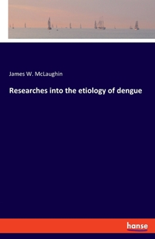 Paperback Researches into the etiology of dengue Book