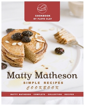 Paperback Matty Matheson Simple Recipes Cookbook: Effortless and Delicious Meals for Every Day Book