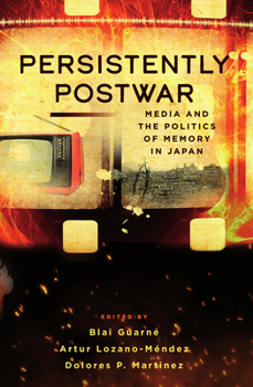 Library Binding Persistently Postwar: Media and the Politics of Memory in Japan Book