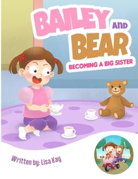 Bailey and Bear. Becoming a Big Sister.: Becoming a big sister is tough-this book tackles this topic in a sweet, loving way!