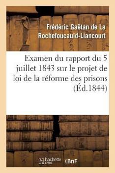 Paperback Examen Du Rapport Du 5 Juillet 1843 Sur Le Projet de Loi de la Réforme Des Prisons [French] Book