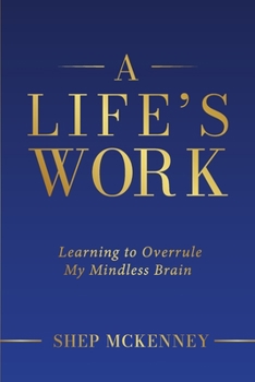 Paperback A Life's Work: Learning to Overrule My Mindless Brain Book