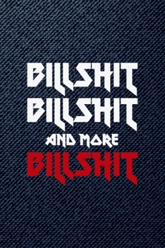 Billshit, Billshit, And More Billshit: All Purpose 6x9 Blank Lined Notebook Journal Way Better Than A Card Trendy Unique Gift Denim Heavy Metal