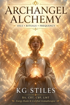 Advanced Archangel Alchemy: Oils - Rituals - Frequency (Angels Healing & Manifesting)