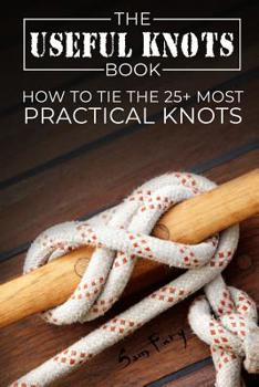 Paperback The Useful Knots Book: How to Tie the 25+ Most Practical Knots Book