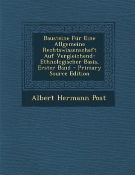 Bausteine Für Eine Allgemeine Rechtswissenschaft Auf Vergleichend-Ethnologischer Basis, Erster Band