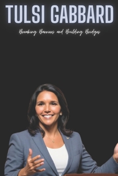 Paperback Tulsi Gabbard: Breaking Barriers and Building Bridges Book