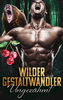 Wilder Gestaltwandler – Ungezähmt (Bissige, Wilde Bestien)