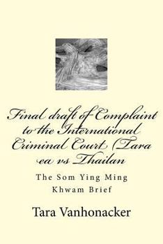 Final draft of Complaint to the International Criminal Court (Tara ea vs Thailan: The Som Ying Ming Khwam Brief