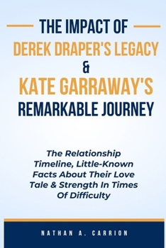 Paperback The Impact of Derek Draper's Legacy & Kate Garraway's Remarkable Journey: The Relationship Timeline, Little-Known Facts About Their Love Tale & Streng Book