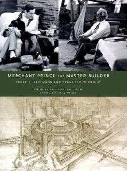Hardcover Merchant Prince and Master Builder: Edgar J. Kaufmann and Frank Lloyd Wright Book