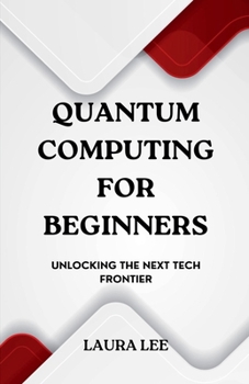 Paperback Quantum Computing for Beginners: Unlocking the Next Tech Frontier Book