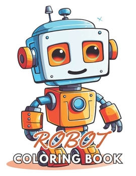 Paperback Robot Coloring Book for Kids: New and Exciting Designs Suitable for All Ages Book