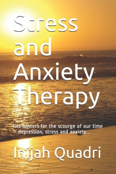 Stress and Anxiety Therapy: Get busters for the scourge of our time – depression, stress and anxiety...