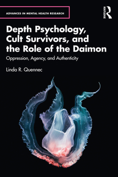 Depth Psychology, Cult Survivors, and the Role of the Daimon: Oppression, Agency, and Authenticity (Advances in Mental Health Research)