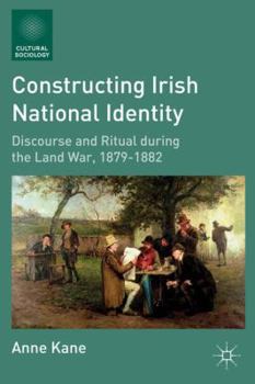 Hardcover Constructing Irish National Identity: Discourse and Ritual During the Land War, 1879-1882 Book