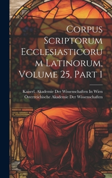 Hardcover Corpus Scriptorum Ecclesiasticorum Latinorum, Volume 25, part 1 [Latin] Book