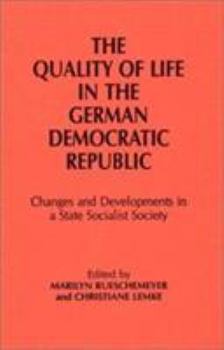 Hardcover Quality of Life in the German Democratic Republic: Changes and Developments in a State Socialist Society: Changes and Developments in a State Socialis Book