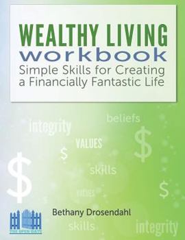 Paperback The Wealthy Living Workbook: Simple Skills for Creating a Financially Fantastic Life Book