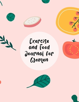 Exercise And Food Journal For Women: Diet Food Log Book & Diary - Meal Planner And Tracker For Weight Loss And To Reduce Your Blood Pressure