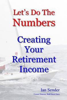 Paperback Let's Do The Numbers: Creating Your Retirement Income Book