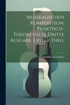 Paperback Musikalischen Komposition, praktisch-theoretisch, Dritte Ausgabe, Erster Theil [German] Book