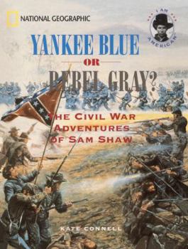 Yankee Blue Or Rebel Gray? The Civil War Adventures Of Sam Shaw (Turtleback School & Library Binding Edition)