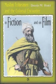 Muslim Tribesmen and the Colonial Encounter: The Image of the Muslim Tribes in Film & Fiction