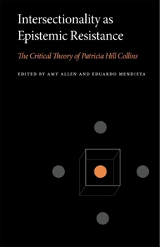 Intersectionality as Epistemic Resistance: The Critical Theory of Patricia Hill Collins (Penn State Series in Critical Theory)