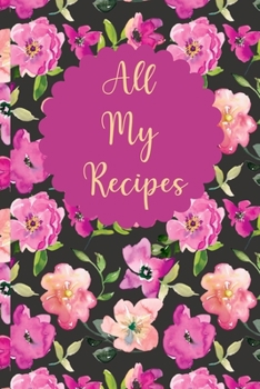 All My Recipes: Recipe Organizer Blank Page Notebook