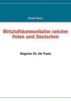 Paperback Wirtschaftskommunikation zwischen Polen und Deutschen: Ratgeber für die Praxis [German] Book