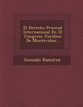 Paperback El Derecho Procesal Internacional En El Congreso Jurídico De Montevideo... [Spanish] Book